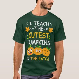 T-shirt I Teach the Cutest Pumkins in the Patch, Teacher F