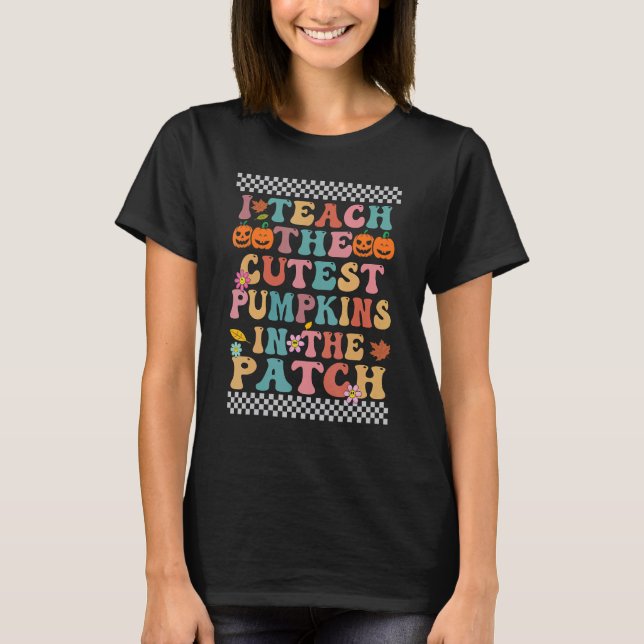 T-shirt I Teach The Cutest Pumpkins In The Patch Groovy Re (Devant)
