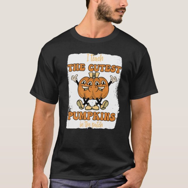 T-shirt I Teach The Cutest Pumpkins In The Patch Retro Tea (Devant)