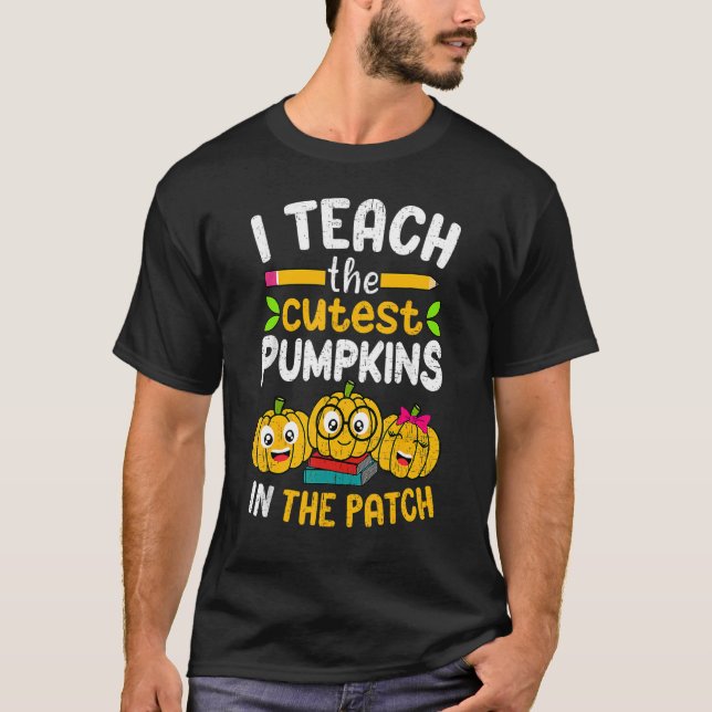 T-shirt I Teach The Cutest Pumpkins In The Patch Teacher F (Devant)