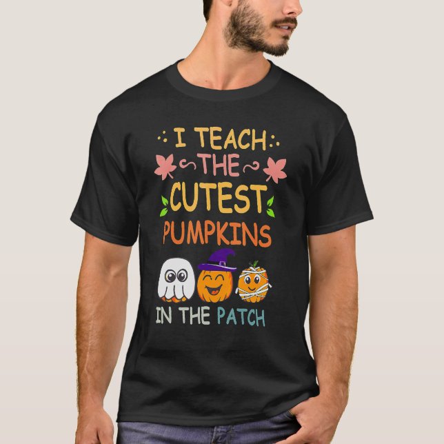 T-shirt I Teach The Cutest Pumpkins In The Patch Teacher F (Devant)