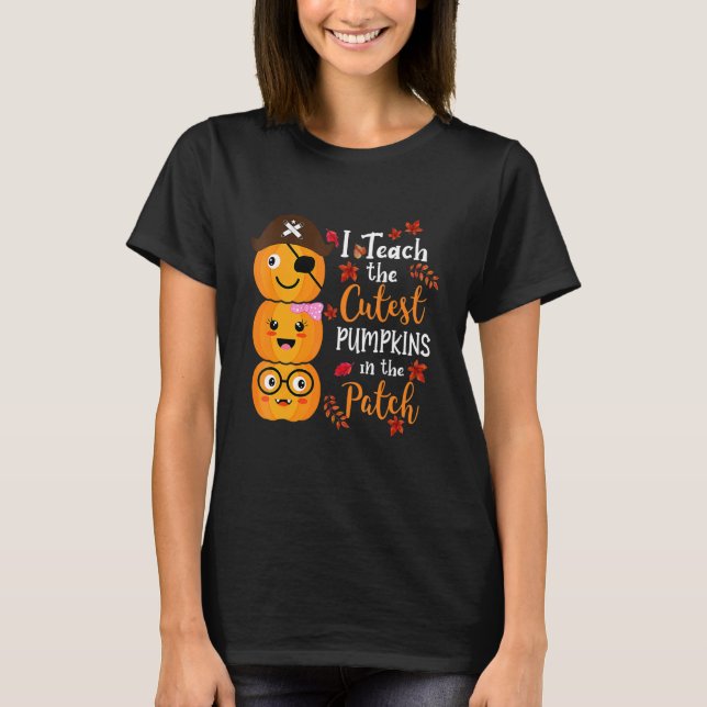 T-shirt I Teach The Cutest Pumpkins In The Patch Teacher F (Devant)