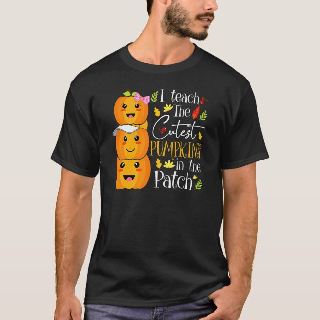 T-shirt I Teach The Cutest Pumpkins In The Patch Teacher F (Devant)