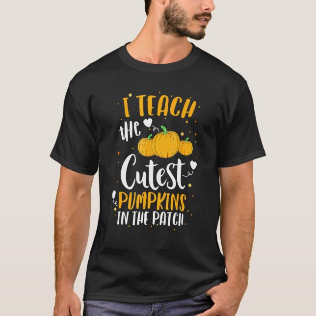 T-shirt I Teach The Cutest Pumpkins In The Patch Teacher H (Devant)