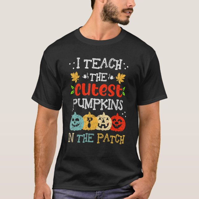 T-shirt I Teach The Cutest Pumpkins In The Patch Teacher H (Devant)
