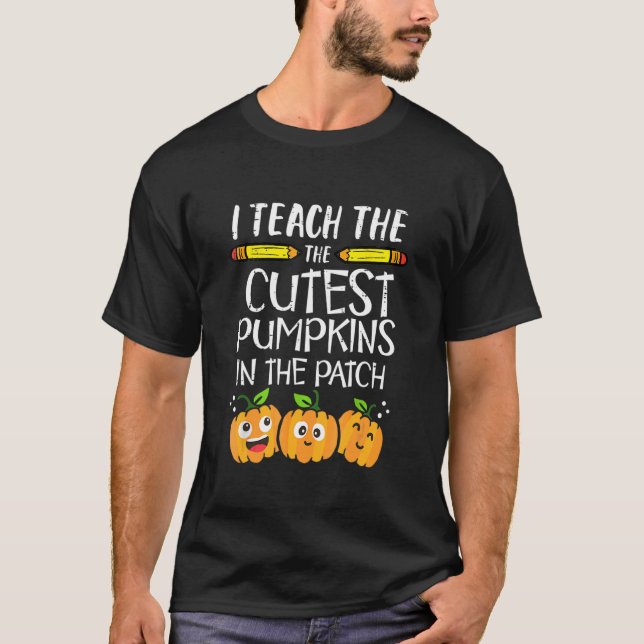T-shirt I Teach The Cutest Pumpkins In The Patch Teacher H (Devant)