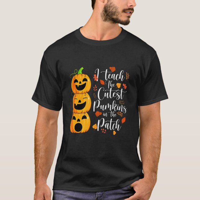 T-shirt I Teach The Cutest Pumpkins In The Patch Teacher H (Devant)
