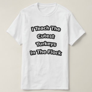 T-shirt i teach the cutest turkeys in the flock