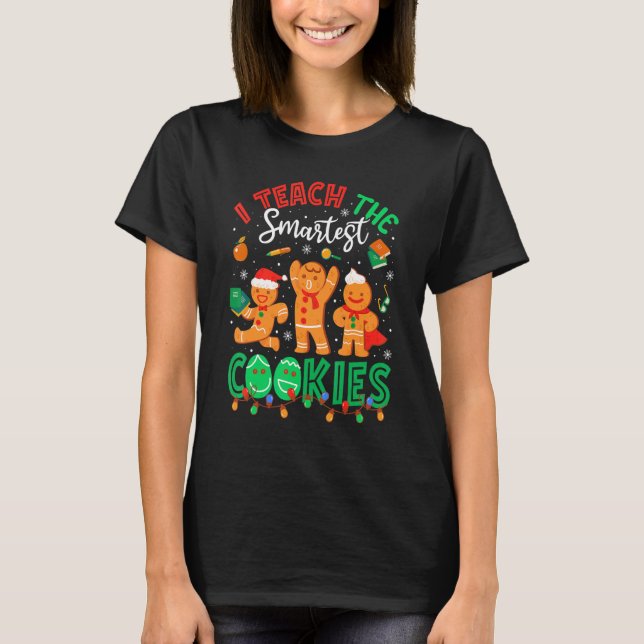T-shirt I Teach The Smartest Cookies Gingerbread Teacher C (Devant)