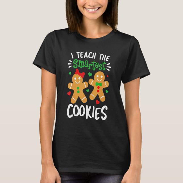 T-shirt I Teach The Smartest Cookies  Teacher Xmas Gingerb (Devant)