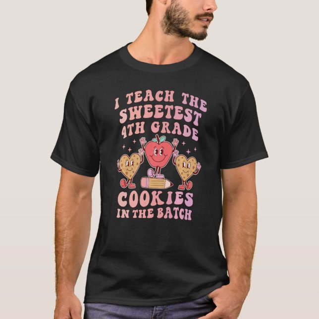 T-shirt I Teach the Sweetest 4th Grade Cookies Teacher Val (Devant)