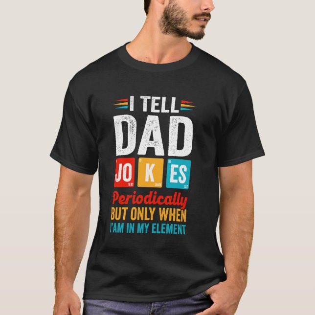 T-shirt I Tell Dad Jokes Periodically But Only When Im In  (Devant)