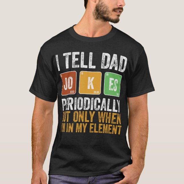 T-shirt I Tell Dad Jokes Periodically But Only When I'm My (Devant)