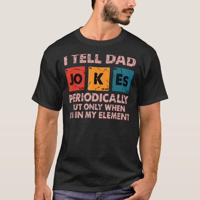 T-shirt I Tell Dad Jokes Periodically But Only When I'm My (Devant)