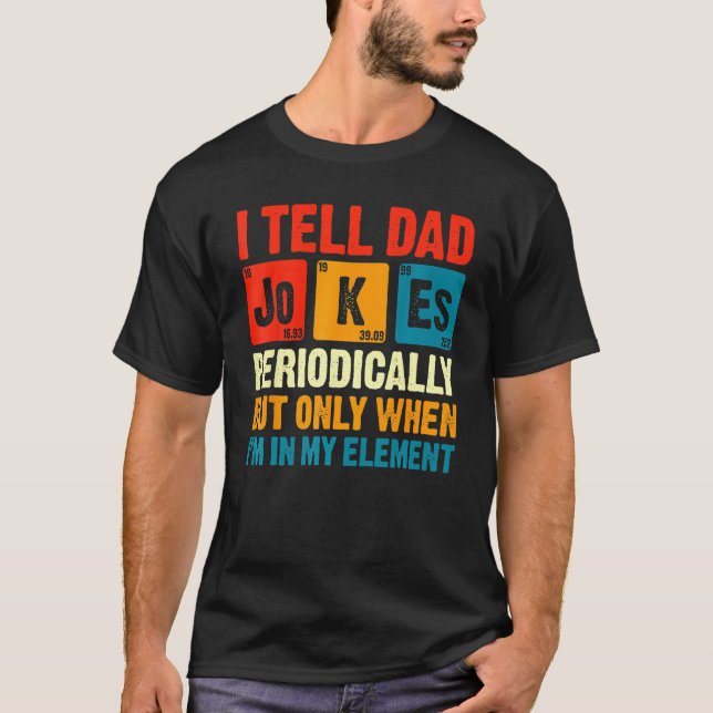 T-shirt I Tell Dad Jokes Periodically But Only When In My  (Devant)