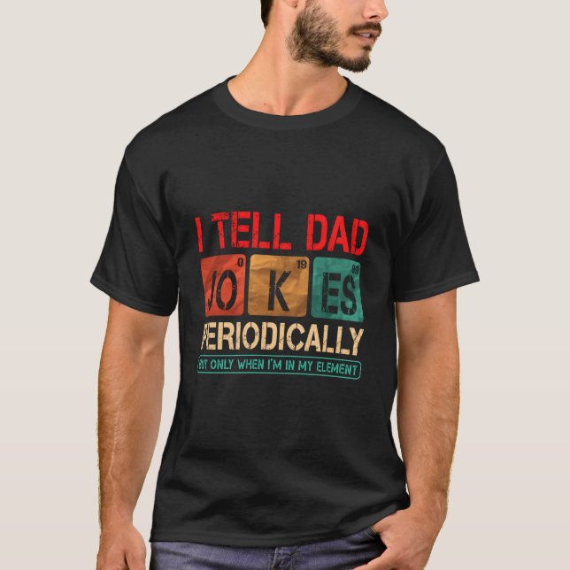 T-shirt I Tell Dad Jokes Periodically Father'S Day (Devant)