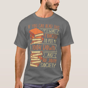 T-shirt I The Forced to Put My Book Down Reading