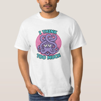T-shirt I Think Too Much Octopus Illustration