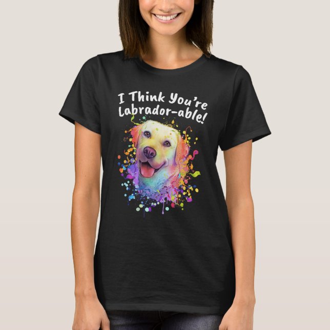 T-shirt I Think Youre Labradorable  Labrador Retriever Hum (Devant)