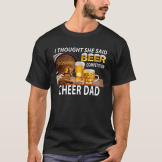 T-shirt I Thought She Said Beer Competition Cheer Dad
