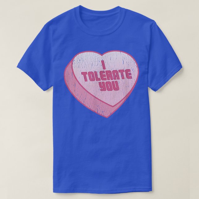 T-shirt I Tolerate You Candy Heart Funny Valentines Day  (Design devant)