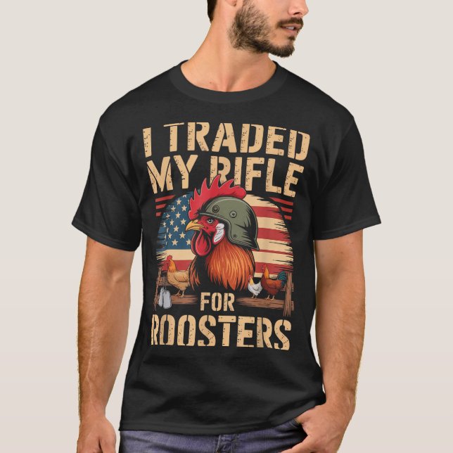 T-shirt I Traded My Rifle For Roosters Veteran Chicken Far (Devant)