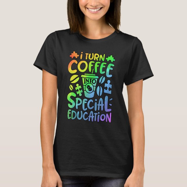 T-shirt I Turn Coffee Into Special Education SPED Teacher  (Devant)
