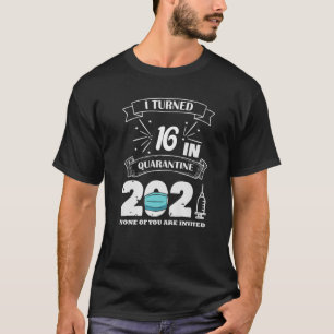 T-shirt I-Turned 16 In-Quarantine 2021-16E Anniversaire