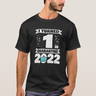 T-shirt I Turned 1 In Quarantine 2022 1EBirthday