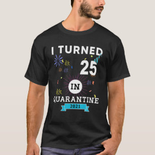 T-shirt I Turned 25 Dans Quarantine The-25th Birthday Veni