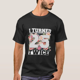 T-shirt I Turned 25 Twice Fifty 50 Years Old 50th Birthday