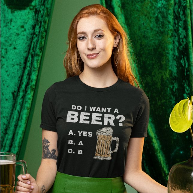 T-shirt I want a beer?, Funny for Beer lovers (Créateur téléchargé)