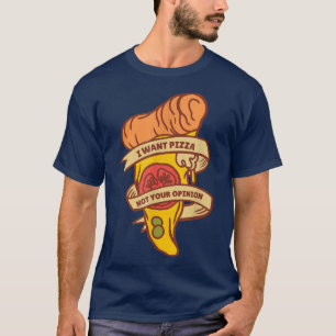 T-shirt I Want Pizza Not Your Opinion Funny Italian Food L