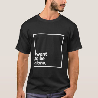 T-shirt I Want To Be Alone Minimal White Typography