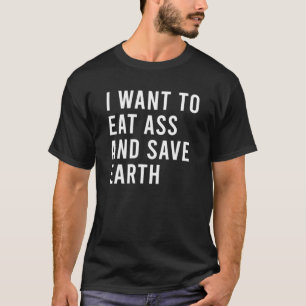 T-shirt I Want To Eat As And Save The Planet Funny Butt To