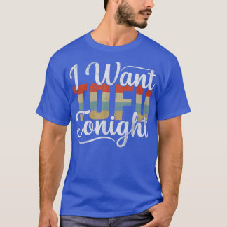 T-shirt I Want Tofu Tonight Retro Funny Vegan