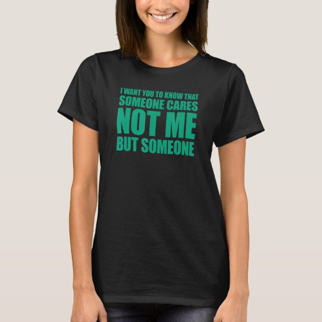 T-shirt I Want You To Know That Someone Cares 5 (Devant)