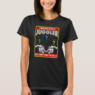 T-shirt I Wanted To Be A Juggler Balls Entertainment Juggl