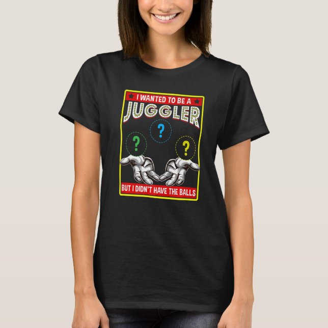 T-shirt I Wanted To Be A Juggler Balls Entertainment Juggl (Devant)