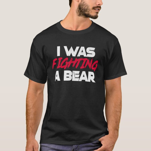 T-shirt I Was Fighting A Bear  Broken Bone Injury Recovery (Devant)
