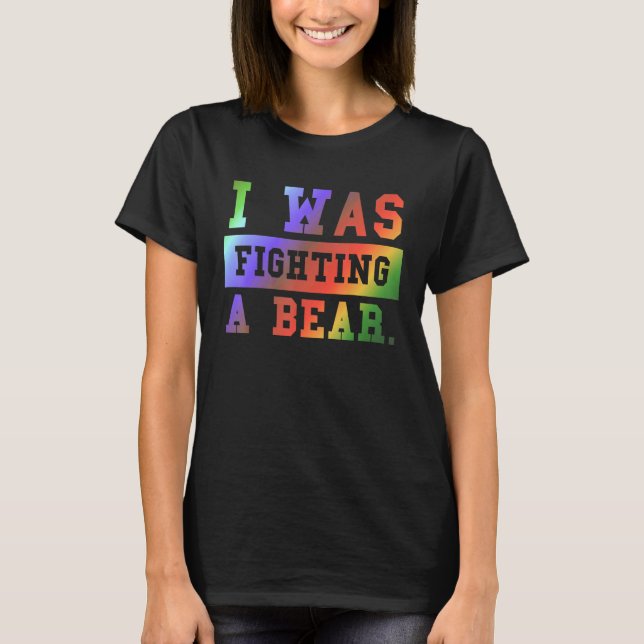 T-shirt I Was Fighting A Bear - Funny Injury Recovery_3 (Devant)