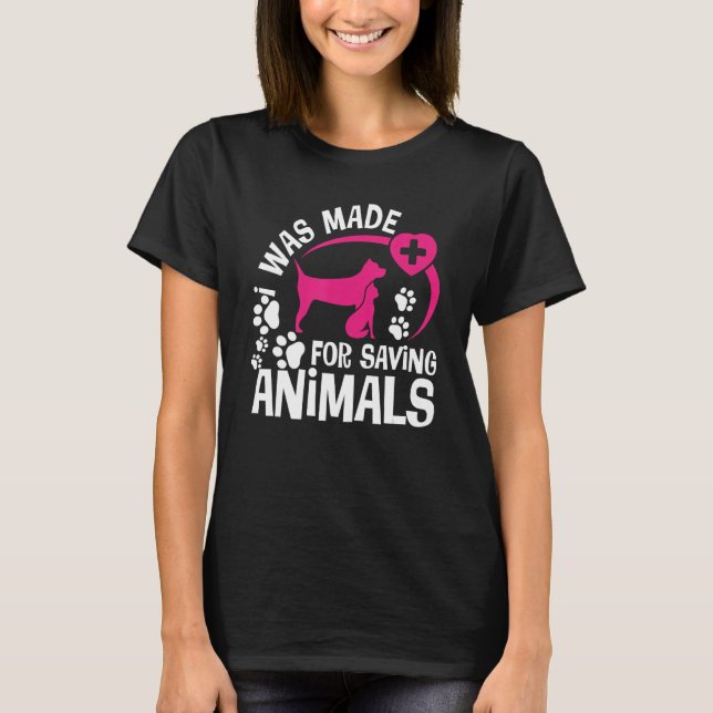 T-shirt I Was Made For Saving Animals Rescue Veterinary Ve (Devant)