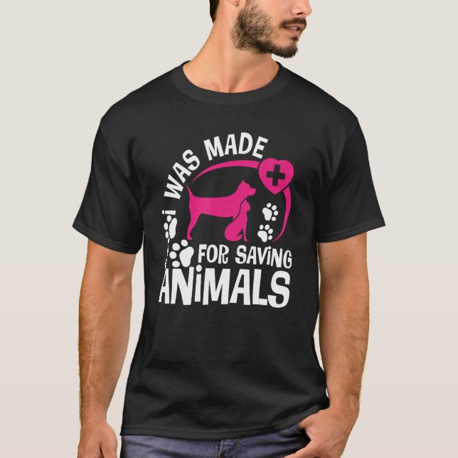 T-shirt I Was Made For Saving Animals Rescue Veterinary Ve (Devant)