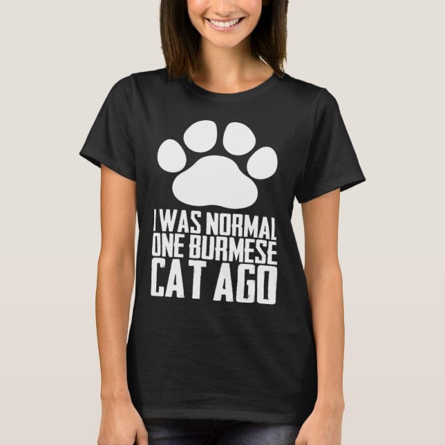 T-shirt I was normal one burmese cat ago (Devant)