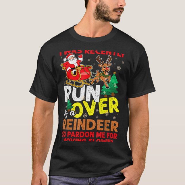 T-shirt I Was Recently Run Over By A Reindeer Christmas  (Devant)