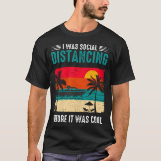 T-shirt I Was Social Distancing Before It Was Cool Funny S