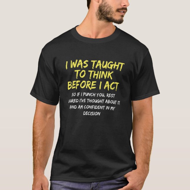 T-shirt I was taught to think before I act funny (Devant)