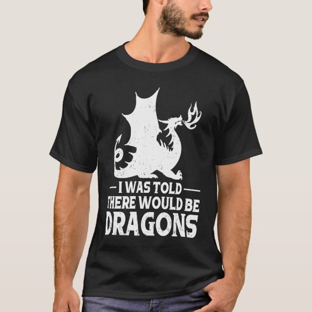 T-shirt I Was Told There Would Be Dragons Mythical Fantasy (Devant)