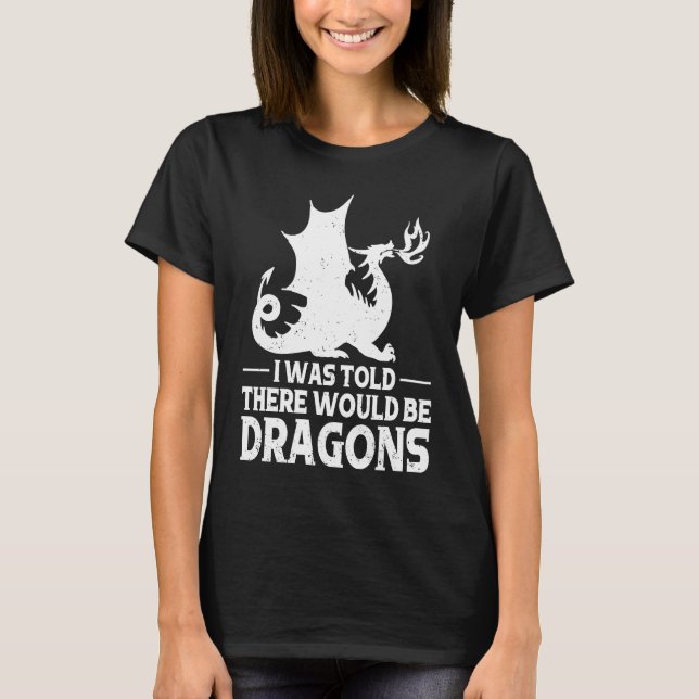 T-shirt I Was Told There Would Be Dragons Mythical Fantasy (Devant)