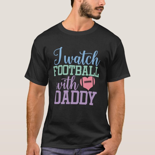 T-shirt I watch Football with Daddy Sons and Daughters Foo (Devant)